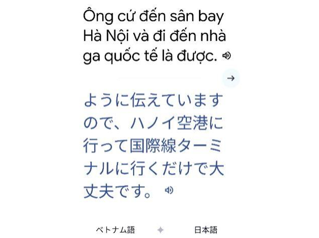 タイトル :『 【無料】最強google翻訳を海外旅行で試した結果は？』見出し:『 ベトナム語の音声翻訳』関連する用語:『google翻訳 google翻訳 画像　google翻訳 pdf　google翻訳 オフライン　google翻訳 音声入力　google翻訳アプリ　google翻訳 音声　google翻訳　google翻訳 カメラ　google翻訳 英語　google翻訳 拡張機能　グーグル翻訳,グーグル翻訳アプリ,グーグル翻訳,グーグル翻訳 ベトナム語,グーグル翻訳 精度,グーグル翻訳 音声,グーグル翻訳 カメラ,グーグル翻訳 アプリ 無料.グーグル翻訳 pdf,グーグル翻訳 英語,グーグル翻訳 オフライン,海外旅行』画像の説明文 :グーグルのベトナム語 ⇒ 日本語翻訳はどうでしょうか？海外旅行最終日、ダナンからハノイに行きハノイから帰国という段取りでしたが搭乗予定の便が欠航となり、代替便が大幅に遅れてしまいました。航空会社カウンターでのやりとりです。文が途中で途切れているように見えますが全体では日本語としては完璧でした。座席は前から3番目を取ってくれて、手荷物はすぐ流れて来ました。ハノイのT2（国際線）ではパスポート提示のみで発券され、スタッフが出国から搭乗まで寄り添ってくれました。